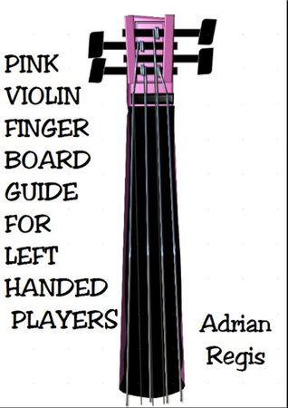 Read LEFTHANDED PLAYERS' PINK PEARL VIOLIN FINGER BOARD GUIDE (Instant Knowledge) - Adrian Regis | PDF