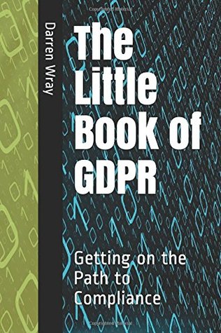 Read online The Little Book of GDPR: Getting on the Path to Compliance - Darren Wray | ePub