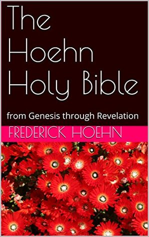 Read online The Hoehn Holy Bible: from Genesis through Revelation - Frederick Hoehn | PDF