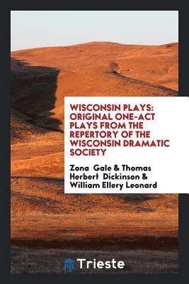Read online Wisconsin Plays: Original One-Act Plays from the Repertory of the Wisconsin Dramatic Society - Zona Gale | PDF