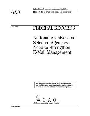 Read online Federal Records: National Archives and Selected Agencies Need to Strengthen E-mail Management - U.S. Government Accountability Office | PDF