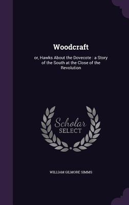 Read online Woodcraft: Or, Hawks about the Dovecote: A Story of the South at the Close of the Revolution - William Gilmore Simms file in PDF