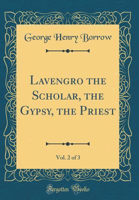 Read Lavengro the Scholar, the Gypsy, the Priest, Vol. 2 of 3 (Classic Reprint) - George Borrow | ePub