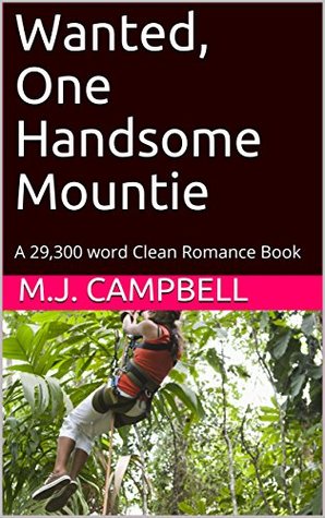 Read Wanted, One Handsome Mountie: A 29,300 word Clean Romance Book - M.J. Campbell file in PDF