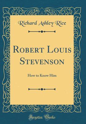 Download Robert Louis Stevenson: How to Know Him (Classic Reprint) - Richard Ashley Rice file in PDF