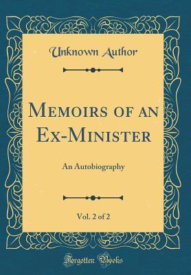 Read Memoirs of an Ex-Minister, Vol. 2 of 2: An Autobiography (Classic Reprint) - Unknown | PDF