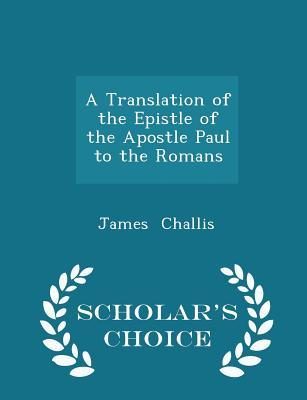 Download A Translation of the Epistle of the Apostle Paul to the Romans - Scholar's Choice Edition - James Challis file in ePub
