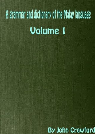 Read online A grammar and dictionary of the Malay language : with a preliminary dissertation Volume 1 - John Crawfurd | ePub