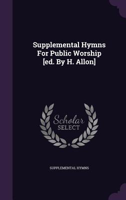 Download Supplemental Hymns for Public Worship [Ed. by H. Allon] - Supplemental Hymns | ePub