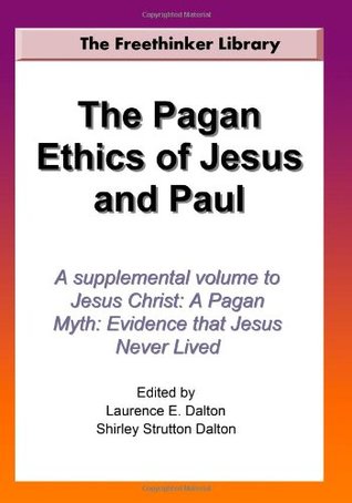 Read online The Pagan Ethics of Jesus and Paul: A Supplemental Volume to Jesus Christ: A Pagan Myth - Joseph McCabe et al. file in PDF