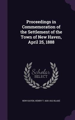 Read online Proceedings in Commemoration of the Settlement of the Town of New Haven, April 25, 1888 - New Haven (CT) file in PDF