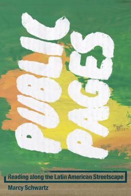 Read online Public Pages: Reading Along the Latin American Streetscape - Marcy E. Schwartz file in PDF