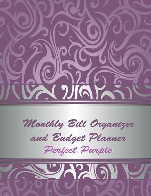 Download Monthly Bill Organizer and Budget Planner Perfect Purple: Extra Large 8.5 X11 Budget Book with Motivational Quotes - NOT A BOOK | PDF