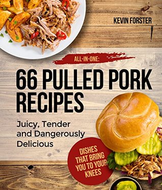 Read online All-in-one: 60 Pulled Pork Recipes – Juicy, Tender and Dangerously Delicious - Kevin Forster | PDF