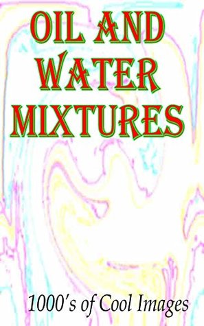 Read Oil and Water Mixtures : 1000's of Cool Images - C.D. Quickbow file in PDF