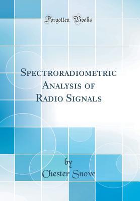 Download Spectroradiometric Analysis of Radio Signals (Classic Reprint) - Chester Snow | PDF