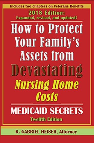 Read online How to Protect Your Family's Assets from Devastating Nursing Home Costs: Medicaid Secrets - K. Gabriel Heiser file in PDF