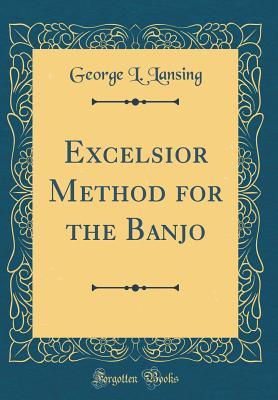 Read Excelsior Method for the Banjo (Classic Reprint) - George L Lansing | PDF