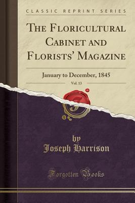 Read online The Floricultural Cabinet and Florists' Magazine, Vol. 13: January to December, 1845 (Classic Reprint) - Joseph Harrison | ePub