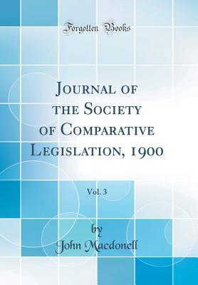Read online Journal of the Society of Comparative Legislation, 1900, Vol. 3 (Classic Reprint) - John Macdonell | ePub
