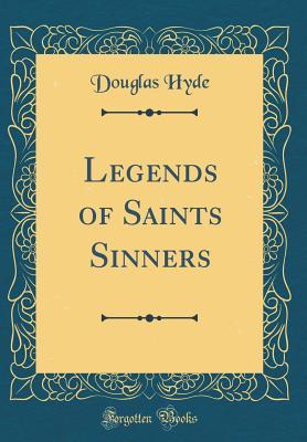 Read Legends of Saints and Sinners (Classic Reprint) - Douglas Hyde | ePub