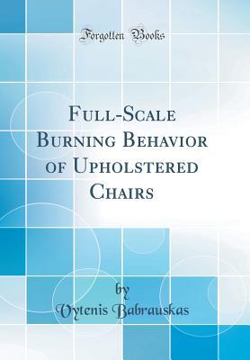 Read online Full-Scale Burning Behavior of Upholstered Chairs (Classic Reprint) - Vytenis Babrauskas file in ePub