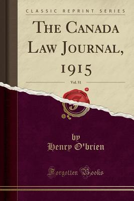 Read online The Canada Law Journal, 1915, Vol. 51 (Classic Reprint) - Henry O'Brien | ePub