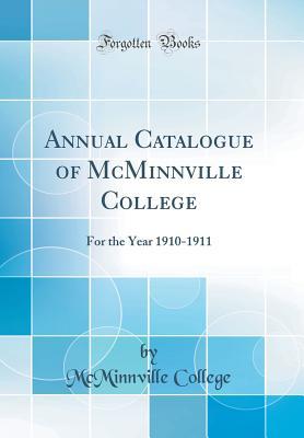 Download Annual Catalogue of McMinnville College: For the Year 1910-1911 (Classic Reprint) - McMinnville College | PDF