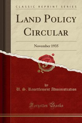 Read Land Policy Circular: November 1935 (Classic Reprint) - U S Resettlement Administration | PDF