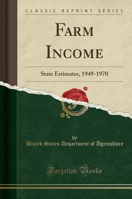 Read Farm Income: State Estimates, 1949-1970 (Classic Reprint) - U.S. Department of Agriculture | PDF