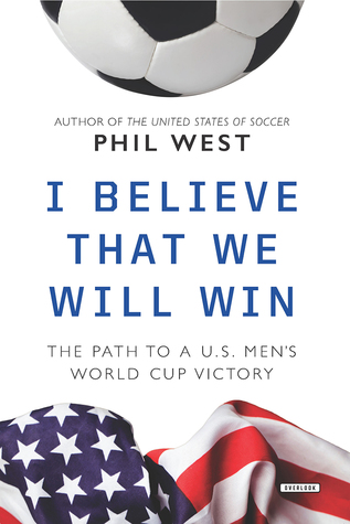 Download I Believe That We Will Win: The Path to a US Men's World Cup Victory - Phil West | PDF