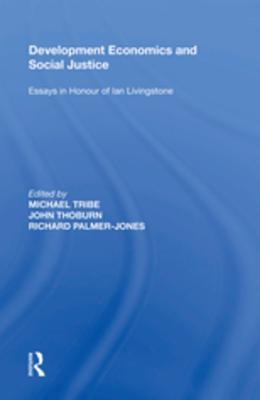 Read Development Economics and Social Justice: Essays in Honour of Ian Livingstone - John Thoburn | ePub
