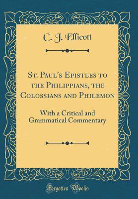 Read St. Paul's Epistles to the Philippians, the Colossians and Philemon: With a Critical and Grammatical Commentary (Classic Reprint) - Charles John Ellicott file in ePub