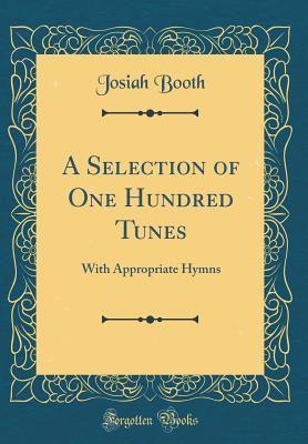 Download A Selection of One Hundred Tunes: With Appropriate Hymns (Classic Reprint) - Josiah Booth file in ePub