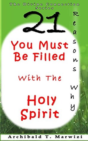 Read online You Must Be Filled with The Holy Spirit - 21 Reasons Why (The Divine Connection) - Archibald Marwizi file in ePub