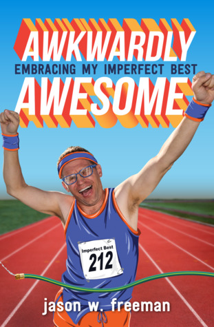 Read Awkwardly Awesome: Embracing My Imperfect Best - Jason W. Freeman file in PDF