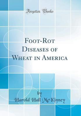 Read Foot-Rot Diseases of Wheat in America (Classic Reprint) - Harold Hall McKinney | ePub