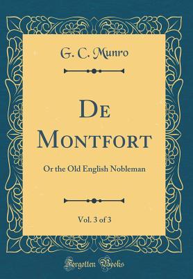 Download de Montfort, Vol. 3 of 3: Or the Old English Nobleman (Classic Reprint) - G C Munro | ePub