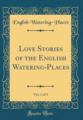Read Love Stories of the English Watering-Places, Vol. 1 of 3 (Classic Reprint) - Unknown file in PDF