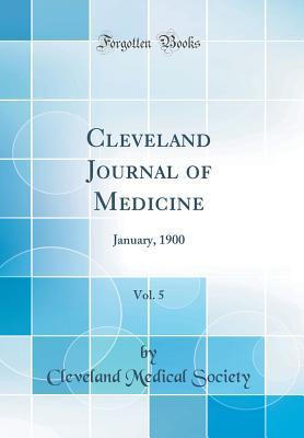 Read online Cleveland Journal of Medicine, Vol. 5: January, 1900 (Classic Reprint) - Cleveland Medical Society | PDF