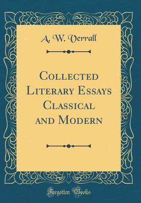 Read online Collected Literary Essays Classical and Modern (Classic Reprint) - Arthur Woollgar Verrall | PDF