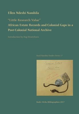 Read online Little Research Value: African Estate Records and Colonial Gaps in a Post-Colonial National Archive - Ndeshi Namhila file in PDF