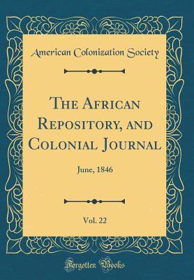 Read The African Repository, and Colonial Journal, Vol. 22: June, 1846 (Classic Reprint) - American Colonization Society | PDF