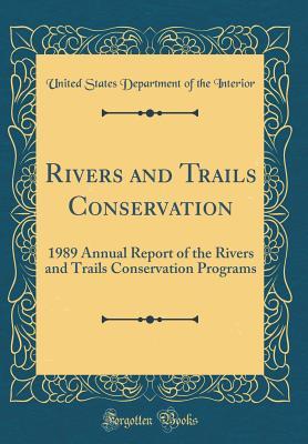 Read Rivers and Trails Conservation: 1989 Annual Report of the Rivers and Trails Conservation Programs (Classic Reprint) - U.S. Department of the Interior file in PDF
