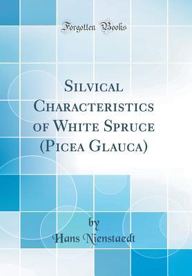 Read Silvical Characteristics of White Spruce (Picea Glauca) (Classic Reprint) - Hans Nienstaedt | PDF