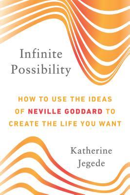 Read Infinite Possibility: How to Use the Ideas of Neville Goddard to Create the Life You Want - Katherine Jegede file in PDF