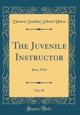 Download The Juvenile Instructor, Vol. 49: June, 1914 (Classic Reprint) - Deseret Sunday School Union file in PDF