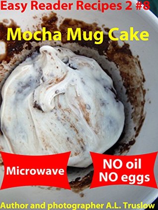 Download Mocha Mug Cake (Easy Reader Recipes 2 Book 8) - A.L. Truslow | PDF