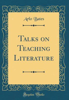 Read Talks on Teaching Literature (Classic Reprint) - Arlo Bates | PDF