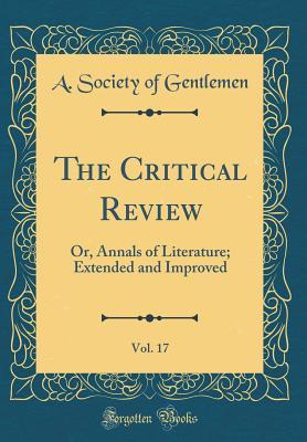 Read online The Critical Review, Vol. 17: Or, Annals of Literature; Extended and Improved (Classic Reprint) - A Society of Gentlemen | ePub
